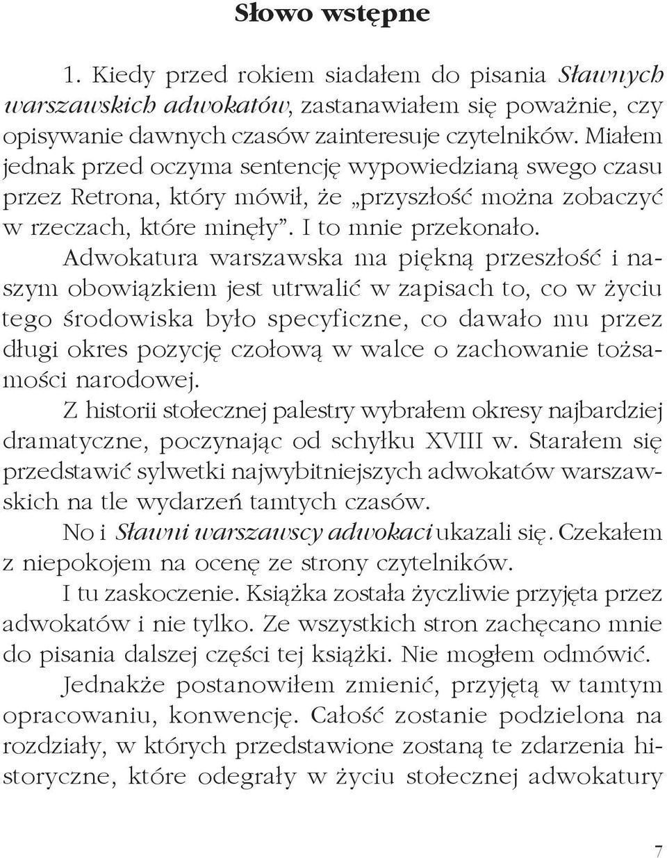 Adwokatura warszawska ma piękną przeszłość i naszym obowiązkiem jest utrwalić w zapisach to, co w życiu tego środowiska było specyficzne, co dawało mu przez długi okres pozycję czołową w walce o