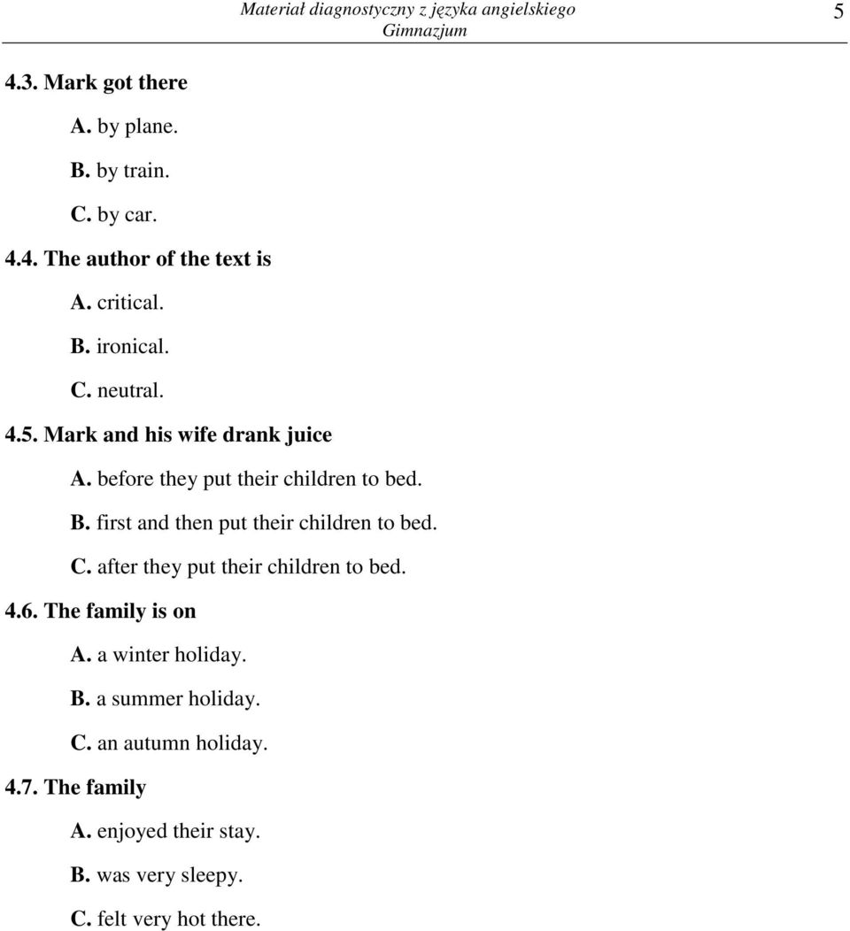 first and then put their children to bed. C. after they put their children to bed. 4.6. The family is on A.