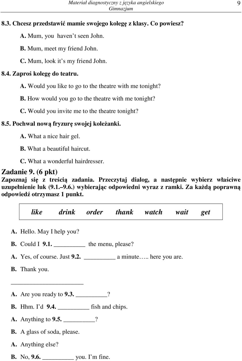 Zadanie 9. (6 pkt) Zapoznaj się z treścią zadania. Przeczytaj dialog, a następnie wybierz właściwe uzupełnienie luk (9.1. 9.6.) wybierając odpowiedni wyraz z ramki.