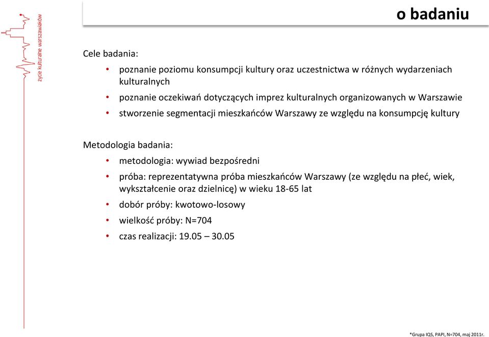 konsumpcję kultury Metodologia badania: metodologia: wywiad bezpośredni próba: reprezentatywna próba mieszkaoców Warszawy (ze