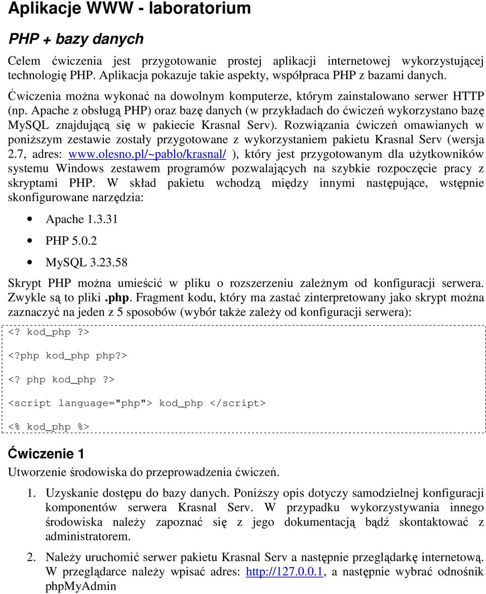 Apache z obsługą PHP) oraz bazę danych (w przykładach do ćwiczeń wykorzystano bazę MySQL znajdującą się w pakiecie Krasnal Serv).