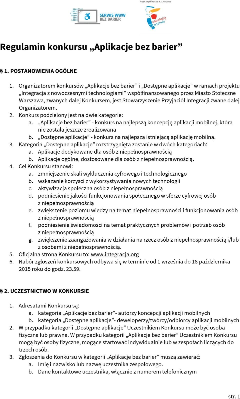 Konkursem, jest Stowarzyszenie Przyjaciół Integracji zwane dalej Organizatorem. 2. Konkurs podzielony jest na dwie kategorie: a.