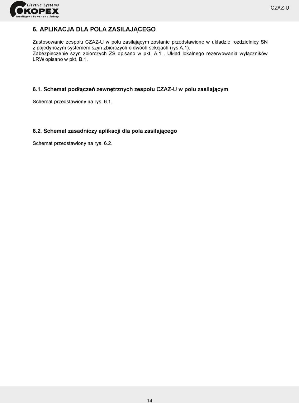 A.1. Układ lokalnego rezerwowania wyłączników LRW opisano w pkt. B.1. 6.1. Schemat podłączeń zewnętrznych zespołu w polu zasilającym Schemat przedstawiony na rys.