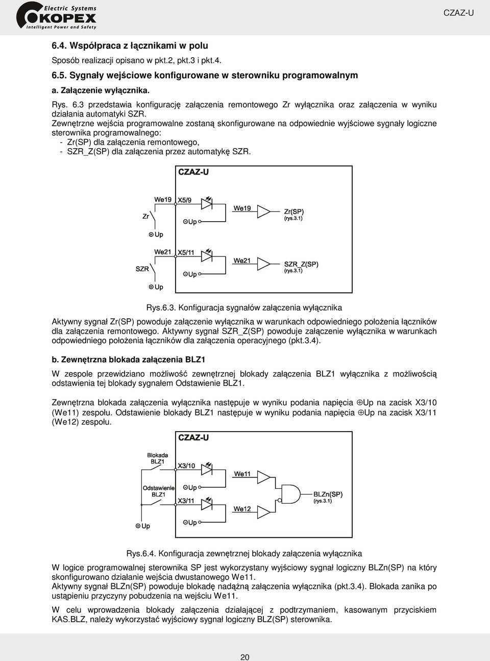 automatyk SZR. Rys.6.3. Konfiguracja sygnałów zał czenia wył cznika Aktywny sygnał Zr(SP) powoduje zał czenie wył cznika w warunkach odpowiedniego poło enia ł czników dla zał czenia remontowego.