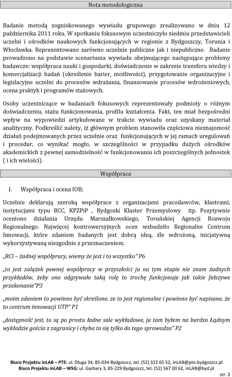 Reprezentowano zarówno uczelnie publiczne jak i niepubliczne.