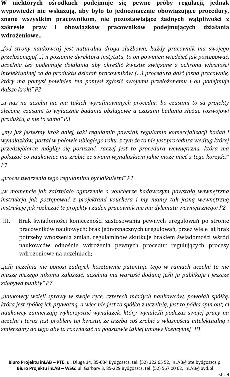 . (od strony naukowca) jest naturalna droga służbowa, każdy pracownik ma swojego przełożonego( ) n poziomie dyrektora instytutu, to on powinien wiedzieć jak postępować, uczelnia tez podejmuje