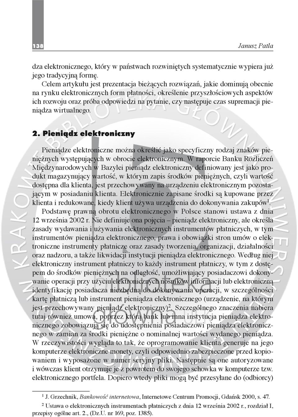 czy następuje czas supremacji pieniądza wirtualnego. Pieniądze elektroniczne można określić jako specyficzny rodzaj znaków pieniężnych występujących w obrocie elektronicznym.