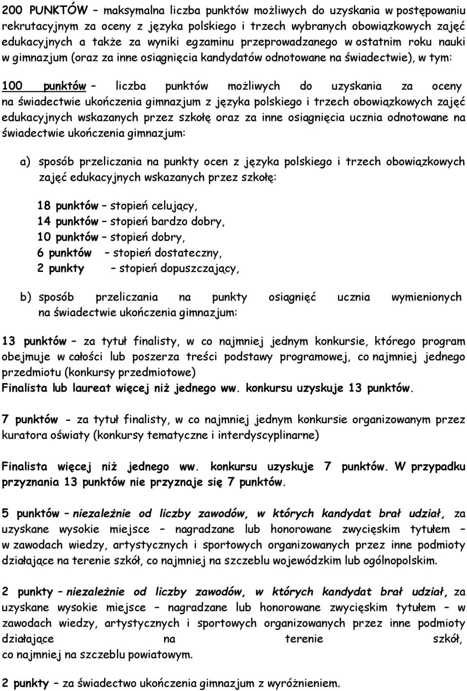 ukończenia gimnazjum z języka polskiego i trzech obowiązkowych zajęć edukacyjnych wskazanych przez szkołę oraz za inne osiągnięcia ucznia odnotowane na świadectwie ukończenia gimnazjum: a) sposób