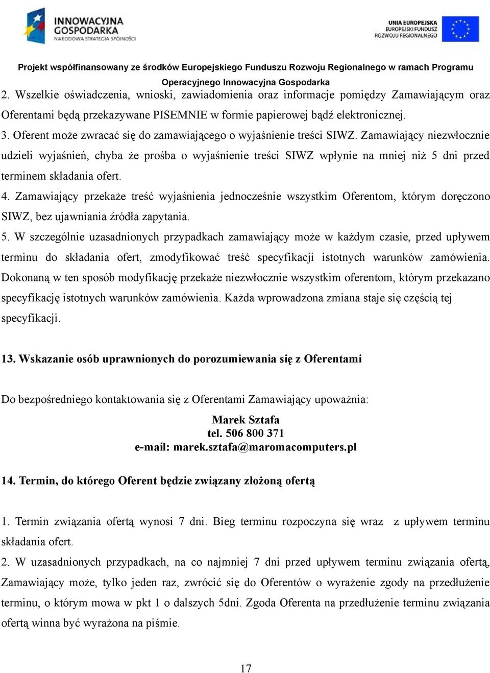 Zamawiający niezwłocznie udzieli wyjaśnień, chyba że prośba o wyjaśnienie treści SIWZ wpłynie na mniej niż 5 dni przed terminem składania ofert. 4.