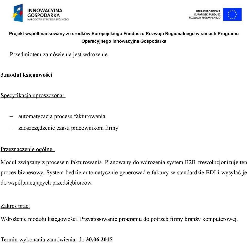 ogólne: Moduł związany z procesem fakturowania. Planowany do wdrożenia system B2B zrewolucjonizuje ten proces biznesowy.