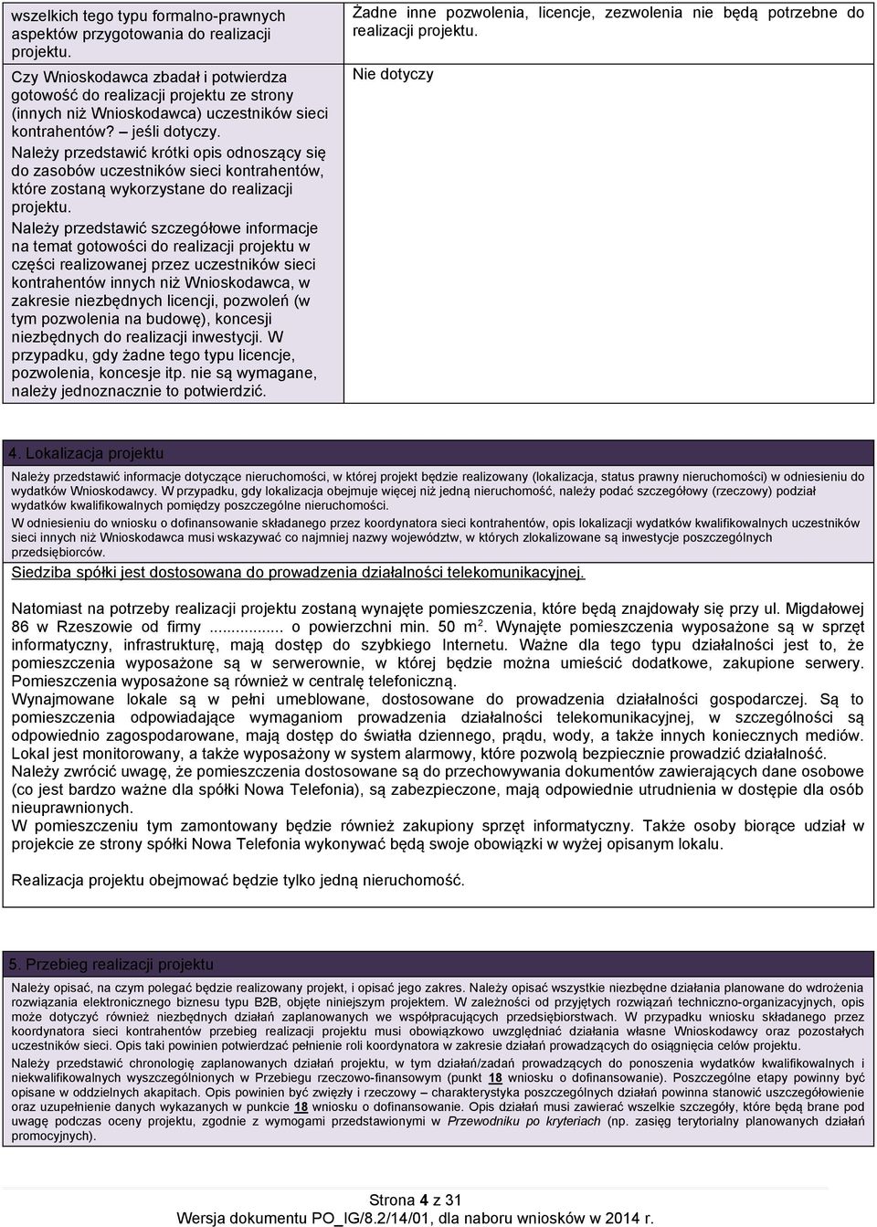 Należy przedstawić krótki opis odnoszący się do zasobów uczestników sieci kontrahentów, które zostaną wykorzystane do realizacji projektu.