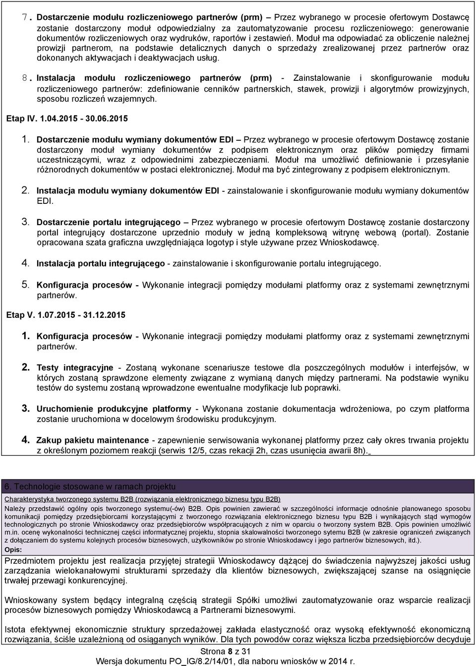 Moduł ma odpowiadać za obliczenie nalez nej prowizji partnerom, na podstawie detalicznych danych o sprzedaz y zrealizowanej przez partnerów oraz dokonanych aktywacjach i deaktywacjach usług. 8.