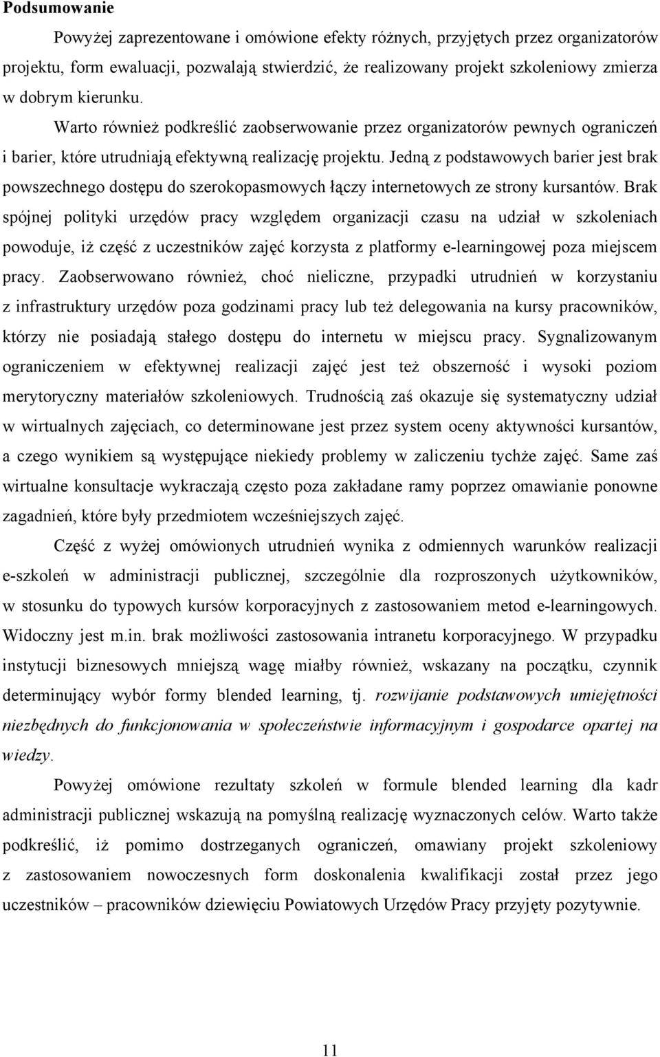 Jedną z podstawowych barier jest brak powszechnego dostępu do szerokopasmowych łączy internetowych ze strony kursantów.