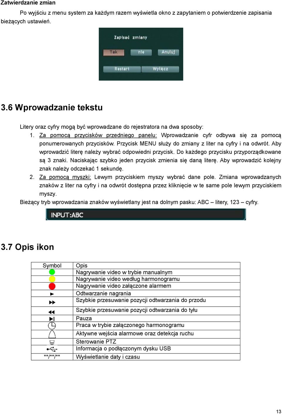 Za pomocą przycisków przedniego panelu: Wprowadzanie cyfr odbywa się za pomocą ponumerowanych przycisków. Przycisk MENU służy do zmiany z liter na cyfry i na odwrót.