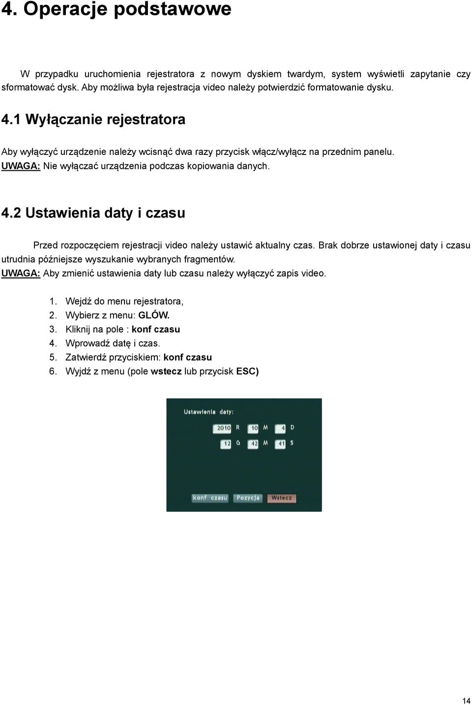 UWAGA: Nie wyłączać urządzenia podczas kopiowania danych. 4.2 Ustawienia daty i czasu Przed rozpoczęciem rejestracji video należy ustawić aktualny czas.