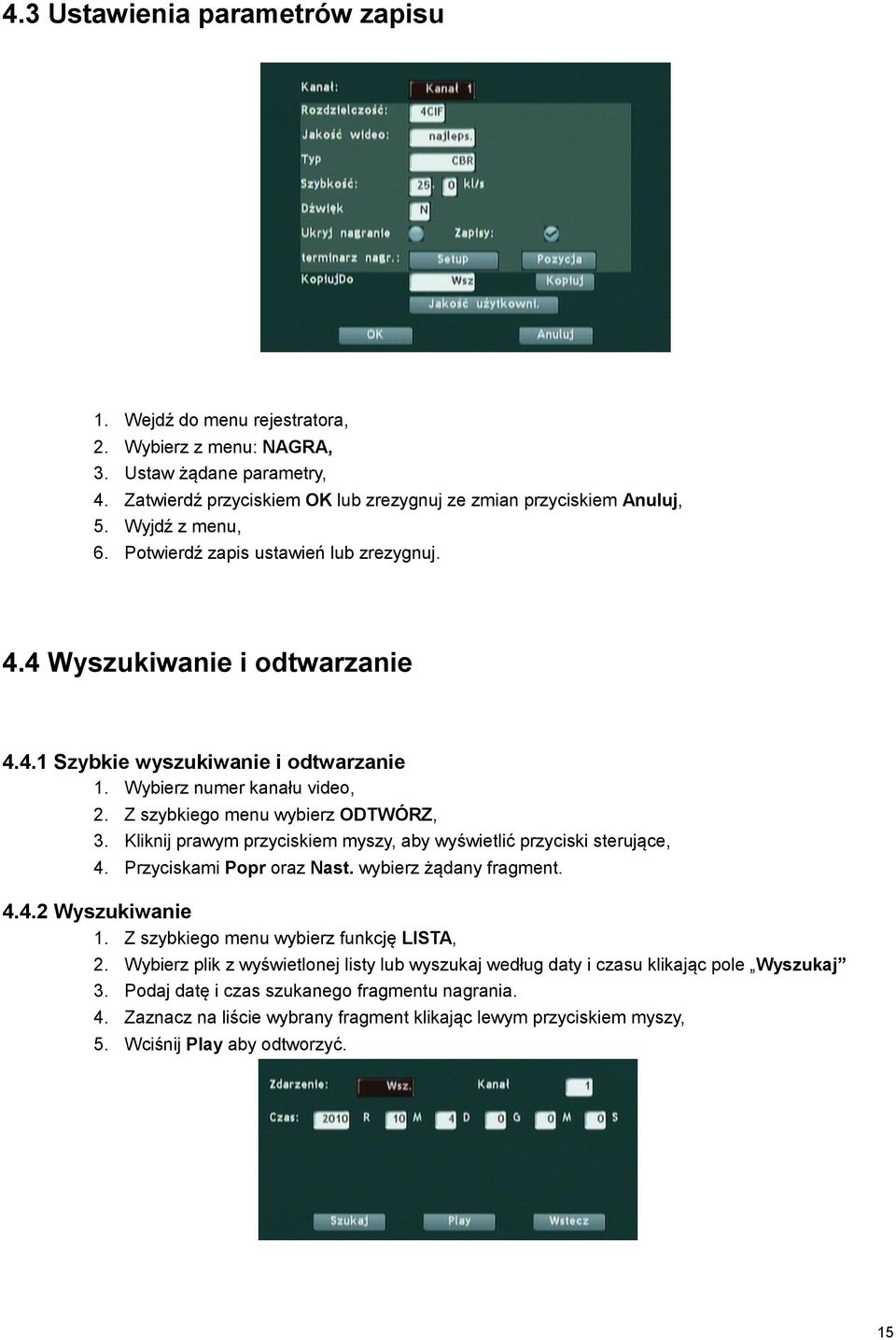 Kliknij prawym przyciskiem myszy, aby wyświetlić przyciski sterujące, 4. Przyciskami Popr oraz Nast. wybierz żądany fragment. 4.4.2 Wyszukiwanie 1. Z szybkiego menu wybierz funkcję LISTA, 2.