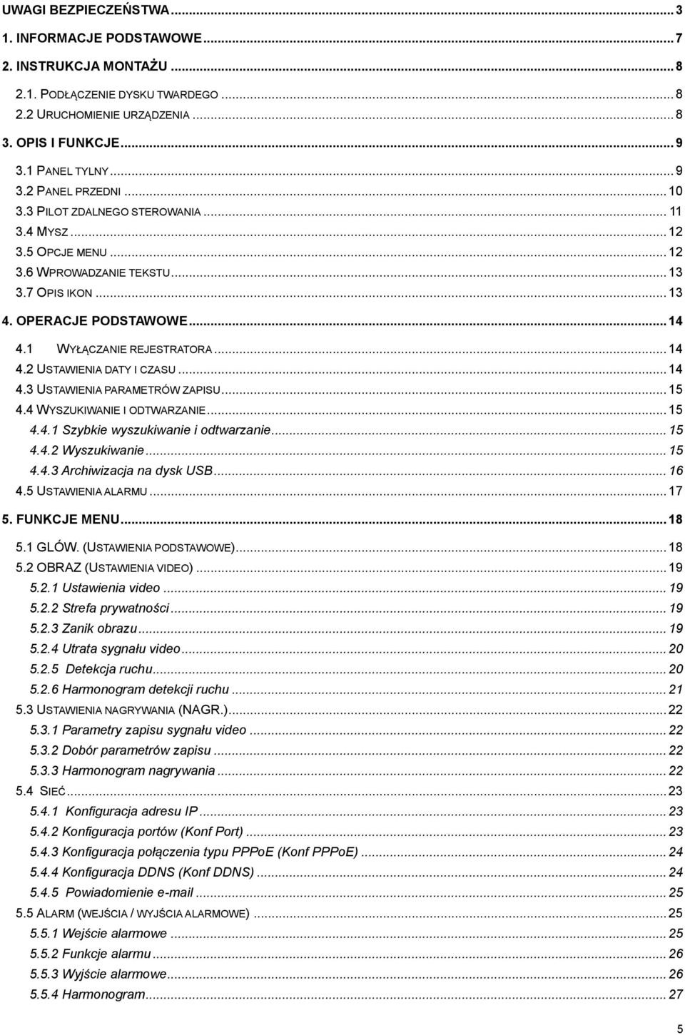 .. 14 4.3 USTAWIENIA PARAMETRÓW ZAPISU... 15 4.4 WYSZUKIWANIE I ODTWARZANIE... 15 4.4.1 Szybkie wyszukiwanie i odtwarzanie... 15 4.4.2 Wyszukiwanie... 15 4.4.3 Archiwizacja na dysk USB... 16 4.