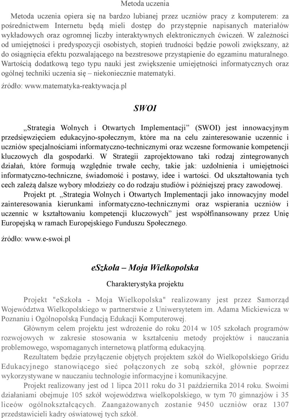 W zależności od umiejętności i predyspozycji osobistych, stopień trudności będzie powoli zwiększany, aż do osiągnięcia efektu pozwalającego na bezstresowe przystąpienie do egzaminu maturalnego.