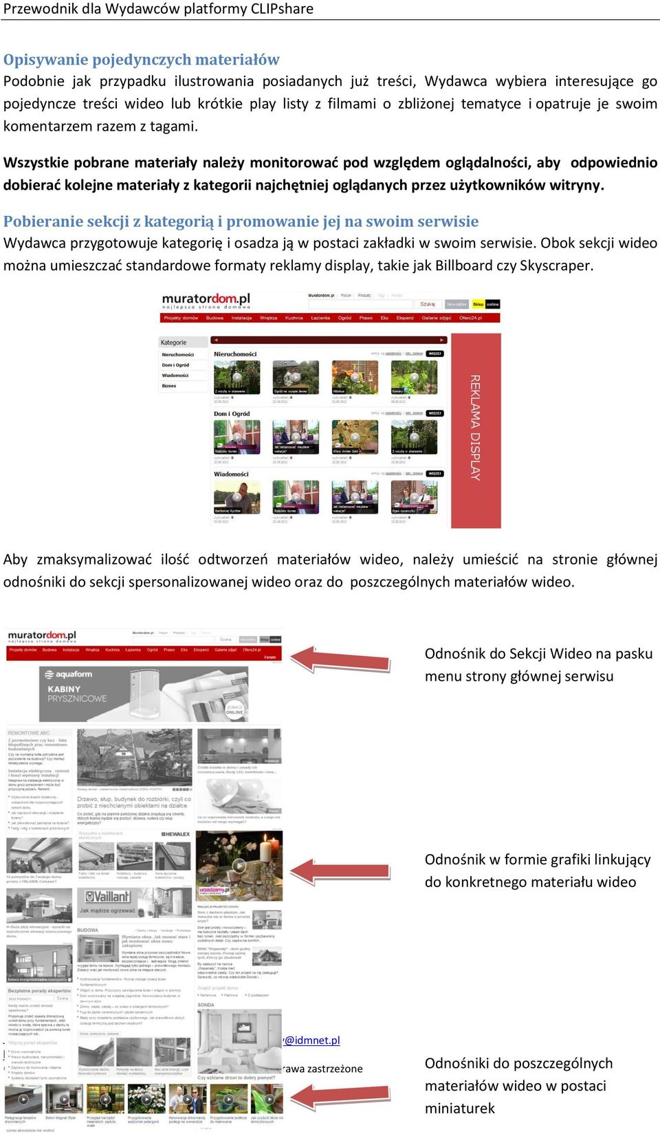 Wszystkie pobrane materiały należy monitorować pod względem oglądalności, aby odpowiednio dobierać kolejne materiały z kategorii najchętniej oglądanych przez użytkowników witryny.