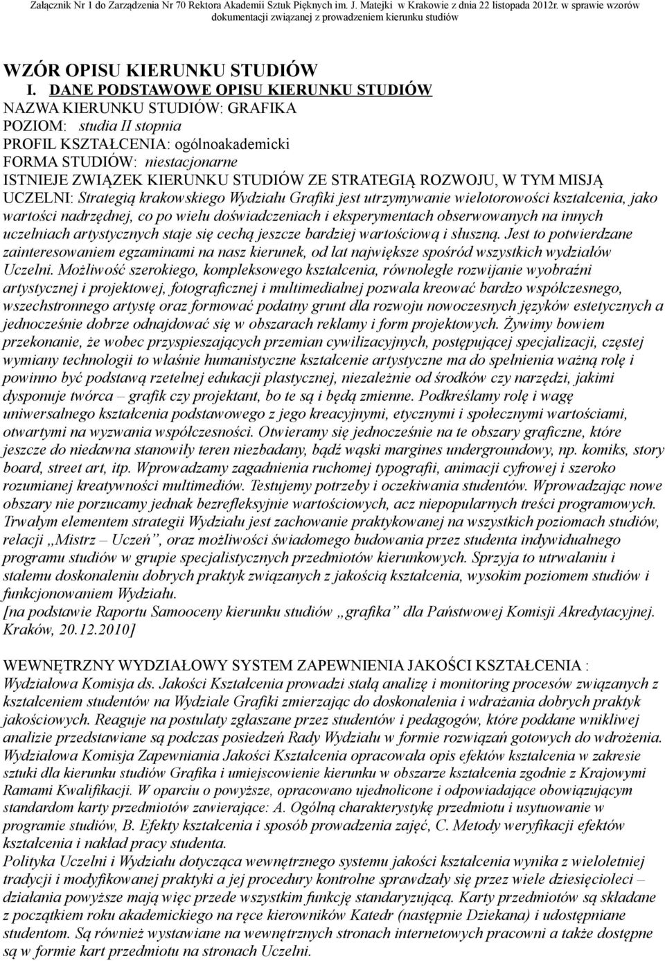 ZE STRATEGIĄ ROZWOJU, W TYM MISJĄ UCZELNI: Strategią krakowskiego Wydziału Grafiki jest utrzymywanie wielotorowości kształcenia, jako wartości nadrzędnej, co po wielu doświadczeniach i eksperymentach