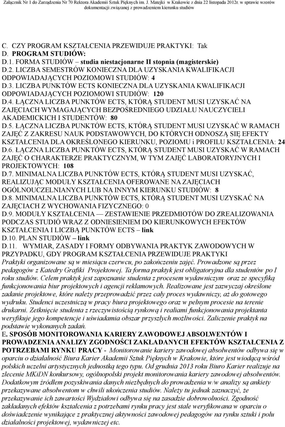 D.3. LICZBA PUNKTÓW ECTS KONIECZNA DLA UZYSKANIA KWALIFIKACJI ODPOWIADAJĄCYCH POZIOMOWI STUDIÓW: 120 D.4.