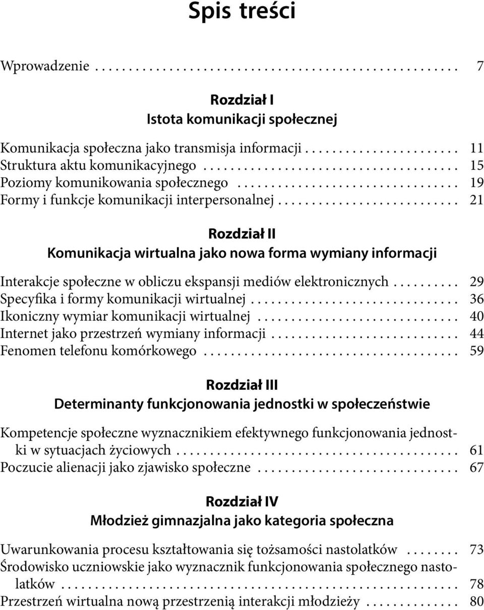 .......................... 21 Rozdział II Komunikacja wirtualna jako nowa forma wymiany informacji Interakcje społeczne w obliczu ekspansji mediów elektronicznych.