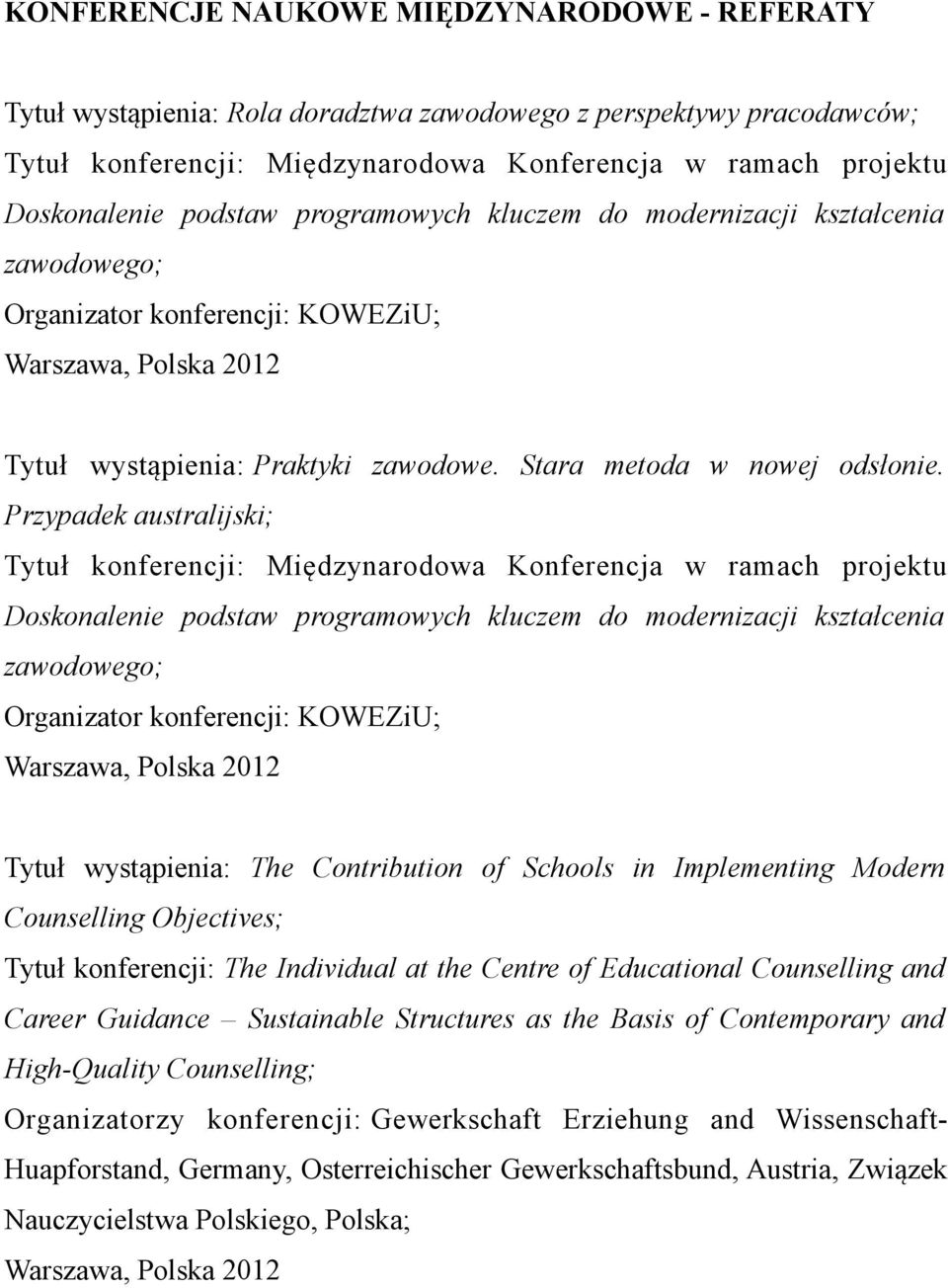 Przypadek australijski; Tytuł konferencji: Międzynarodowa Konferencja w ramach projektu Doskonalenie podstaw programowych kluczem do modernizacji kształcenia zawodowego; Organizator konferencji: