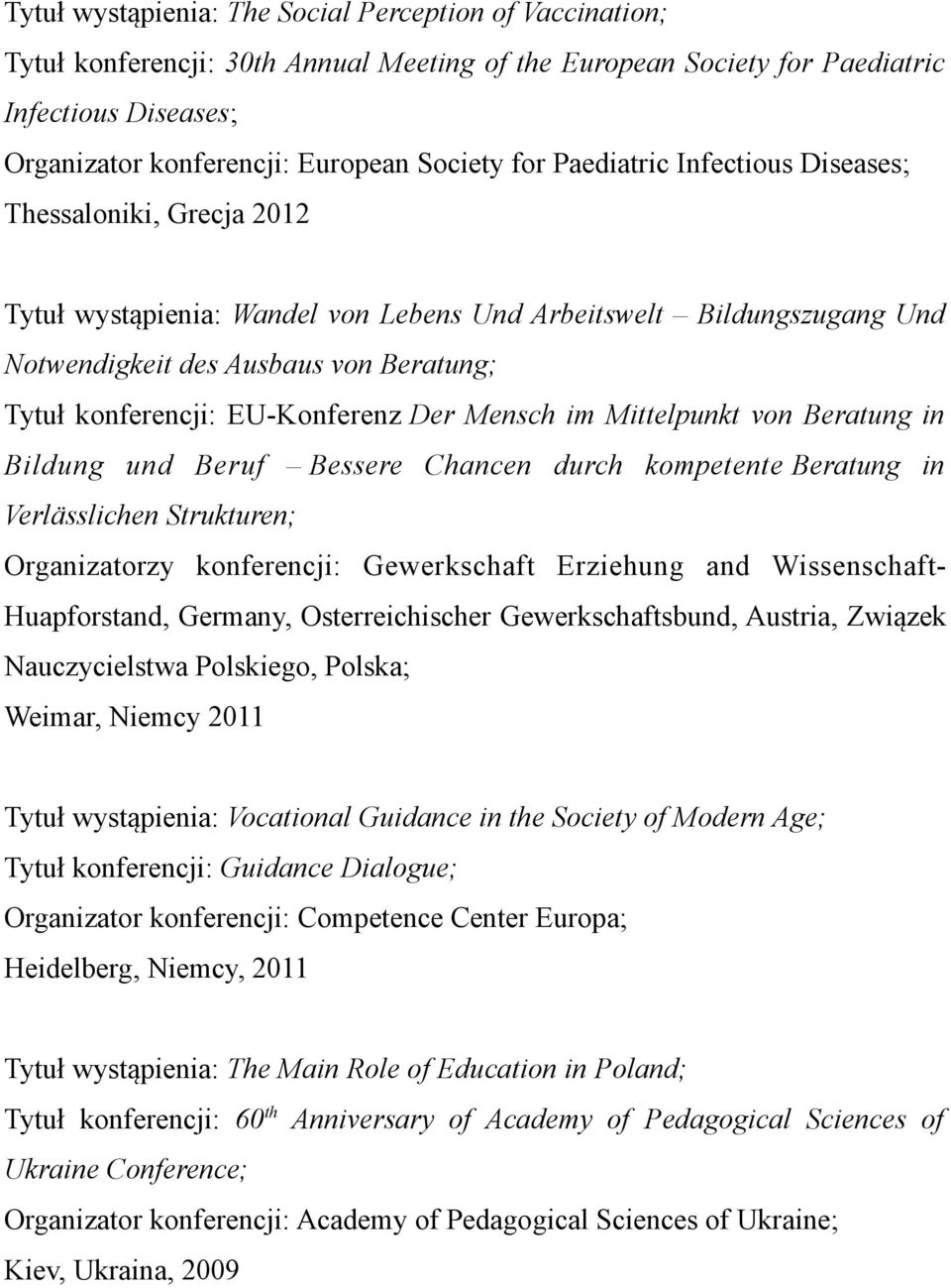 EU-Konferenz Der Mensch im Mittelpunkt von Beratung in Bildung und Beruf Bessere Chancen durch kompetente Beratung in Verlässlichen Strukturen; Organizatorzy konferencji: Gewerkschaft Erziehung and
