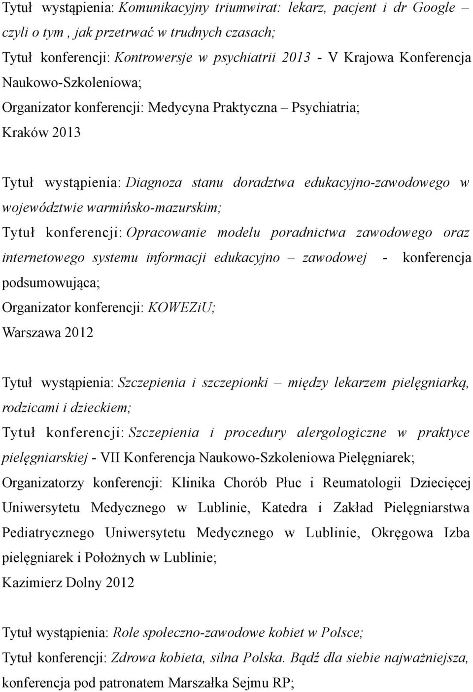 konferencji: Opracowanie modelu poradnictwa zawodowego oraz internetowego systemu informacji edukacyjno zawodowej - konferencja podsumowująca; Organizator konferencji: KOWEZiU; Warszawa 2012 Tytuł
