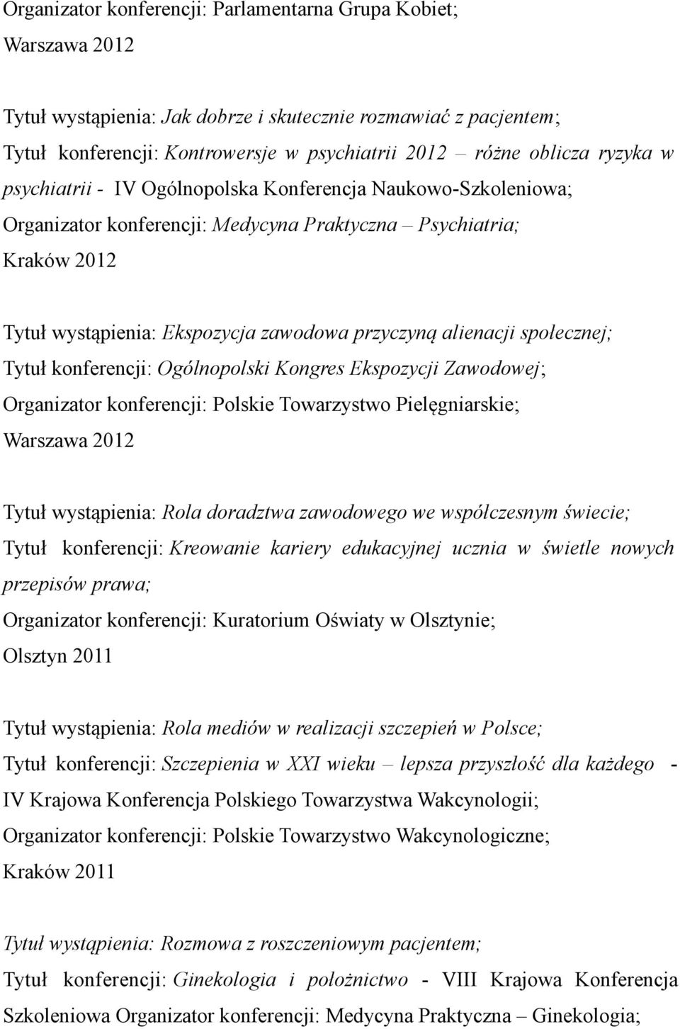 alienacji społecznej; Tytuł konferencji: Ogólnopolski Kongres Ekspozycji Zawodowej; Organizator konferencji: Polskie Towarzystwo Pielęgniarskie; Warszawa 2012 Tytuł wystąpienia: Rola doradztwa