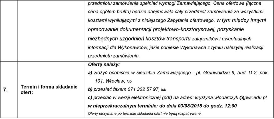 dokumentacji projektowo-kosztorysowej, pozyskanie niezbędnych uzgodnień kosztów transportu załączników i ewentualnych informacji dla Wykonawców, jakie poniesie Wykonawca z tytułu należytej realizacji