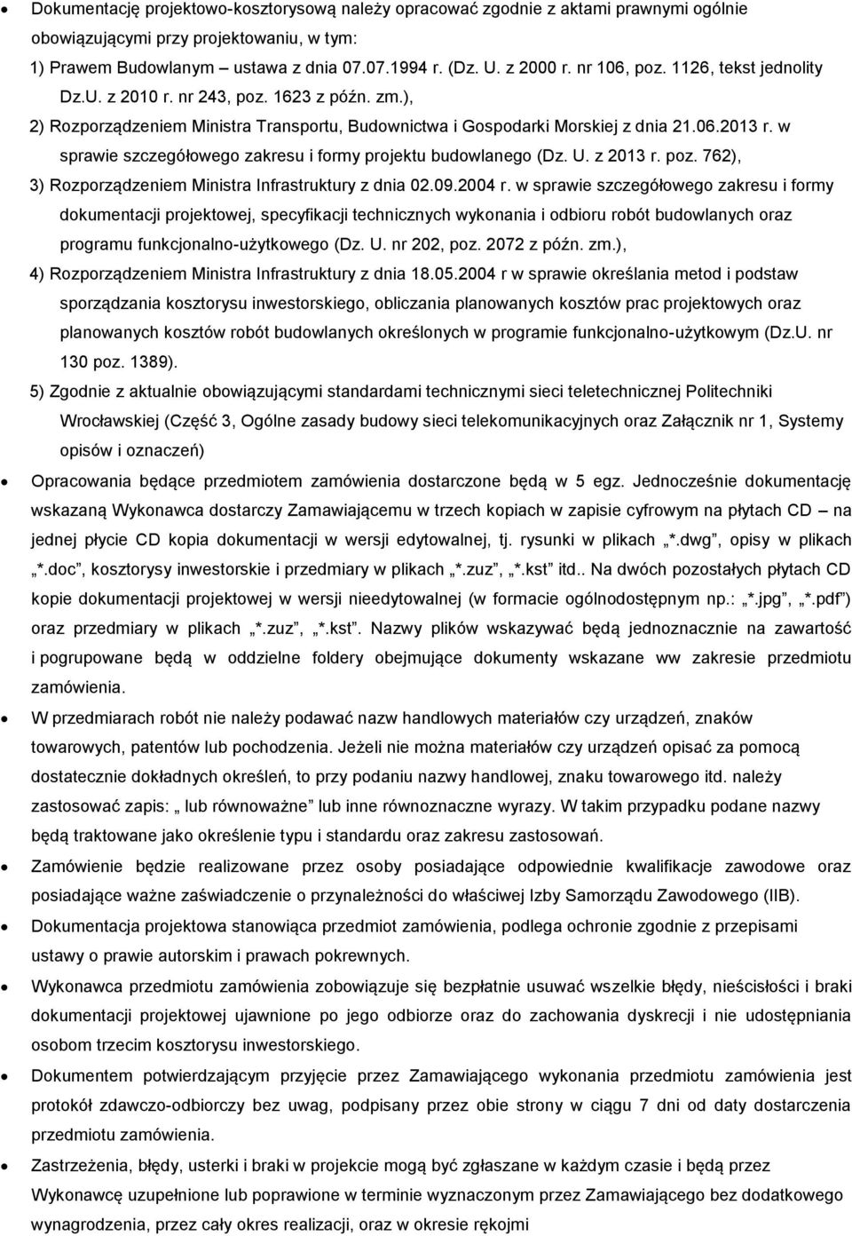 w sprawie szczegółowego zakresu i formy projektu budowlanego (Dz. U. z 2013 r. poz. 762), 3) Rozporządzeniem Ministra Infrastruktury z dnia 02.09.2004 r.