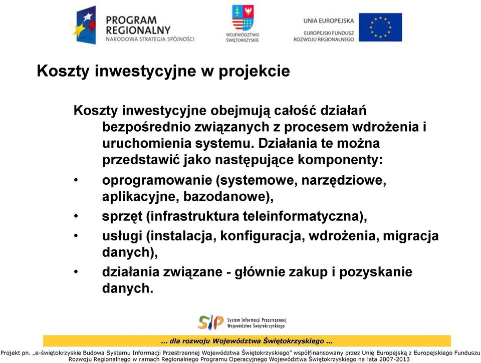 Działania te można przedstawić jako następujące komponenty: oprogramowanie (systemowe, narzędziowe,