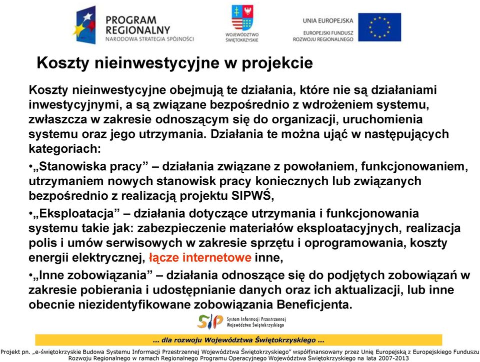 Działania te można ująć w następujących kategoriach: Stanowiska pracy działania związane z powołaniem, funkcjonowaniem, utrzymaniem nowych stanowisk pracy koniecznych lub związanych bezpośrednio z