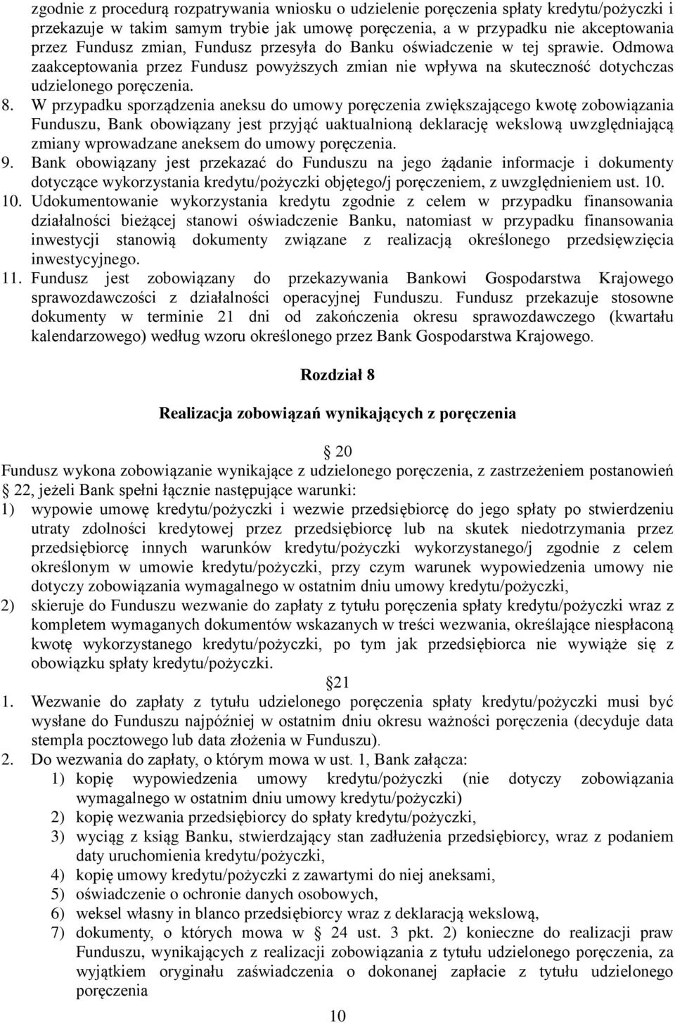 W przypadku sporządzenia aneksu do umowy poręczenia zwiększającego kwotę zobowiązania Funduszu, Bank obowiązany jest przyjąć uaktualnioną deklarację wekslową uwzględniającą zmiany wprowadzane aneksem