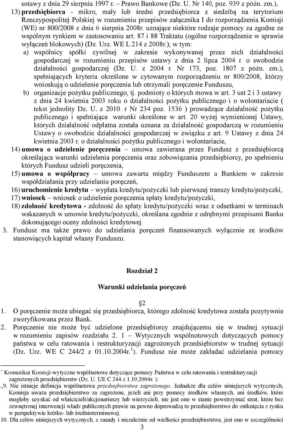 6 sierpnia 2008r. uznające niektóre rodzaje pomocy za zgodne ze wspólnym rynkiem w zastosowaniu art. 87 i 88 Traktatu (ogólne rozporządzenie w sprawie wyłączeń blokowych) (Dz. Urz. WE L 214 z 2008r.