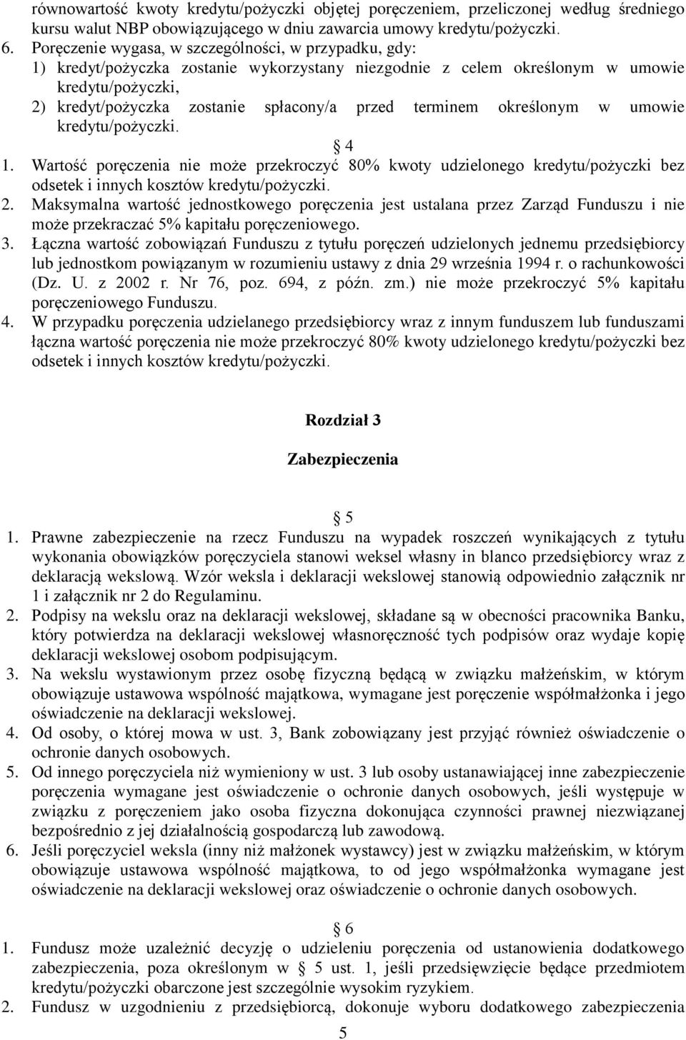 terminem określonym w umowie kredytu/pożyczki. 4 1. Wartość poręczenia nie może przekroczyć 80% kwoty udzielonego kredytu/pożyczki bez odsetek i innych kosztów kredytu/pożyczki. 2.