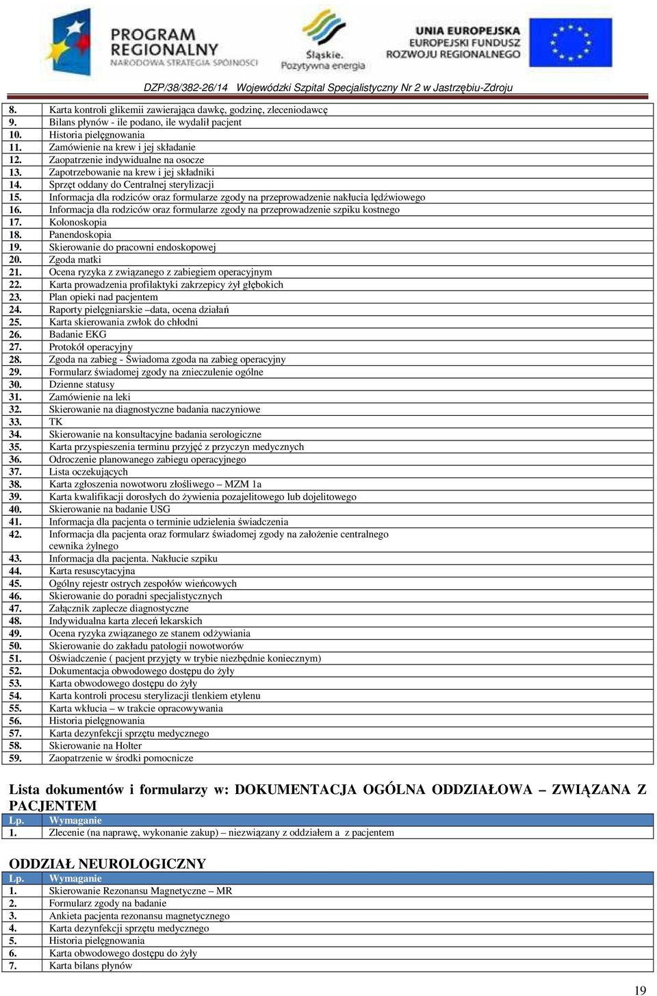 Informacja dla rodziców oraz formularze zgody na przeprowadzenie nakłucia lędźwiowego 16. Informacja dla rodziców oraz formularze zgody na przeprowadzenie szpiku kostnego 17. Kolonoskopia 18.