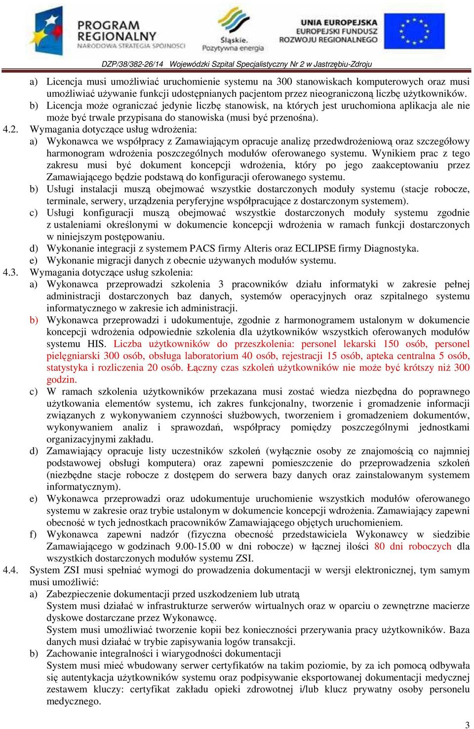 Wymagania dotyczące usług wdrożenia: a) Wykonawca we współpracy z Zamawiającym opracuje analizę przedwdrożeniową oraz szczegółowy harmonogram wdrożenia poszczególnych modułów oferowanego systemu.