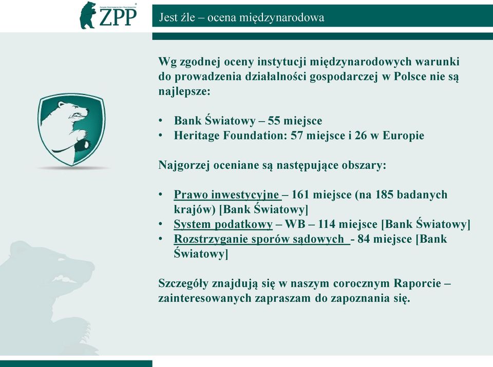 Prawo inwestycyjne 161 miejsce (na 185 badanych krajów) [Bank Światowy] System podatkowy WB 114 miejsce [Bank Światowy] Rozstrzyganie