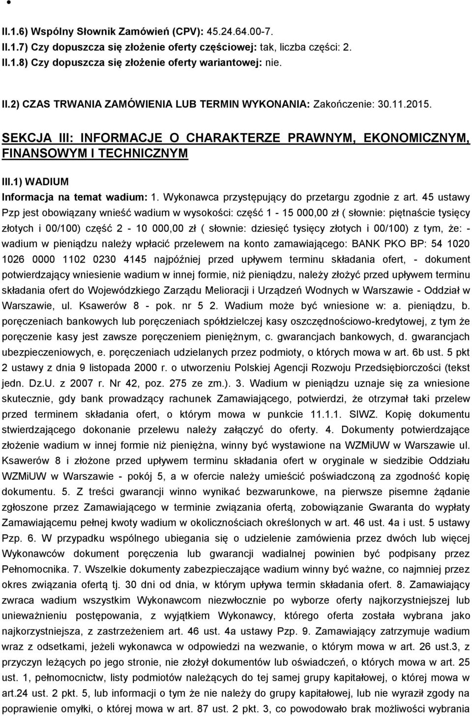 45 ustawy Pzp jest obowiązany wnieść wadium w wysokości: część 1-15 000,00 zł ( słownie: piętnaście tysięcy złotych i 00/100) część 2-10 000,00 zł ( słownie: dziesięć tysięcy złotych i 00/100) z tym,