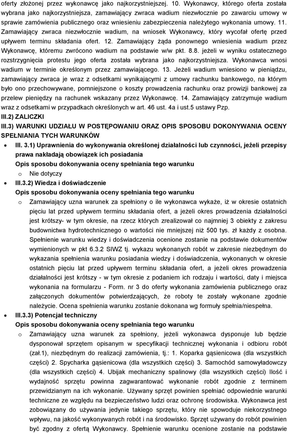 wykonania umowy. 11. Zamawiający zwraca niezwłocznie wadium, na wniosek Wykonawcy, który wycofał ofertę przed upływem terminu składania ofert. 12.