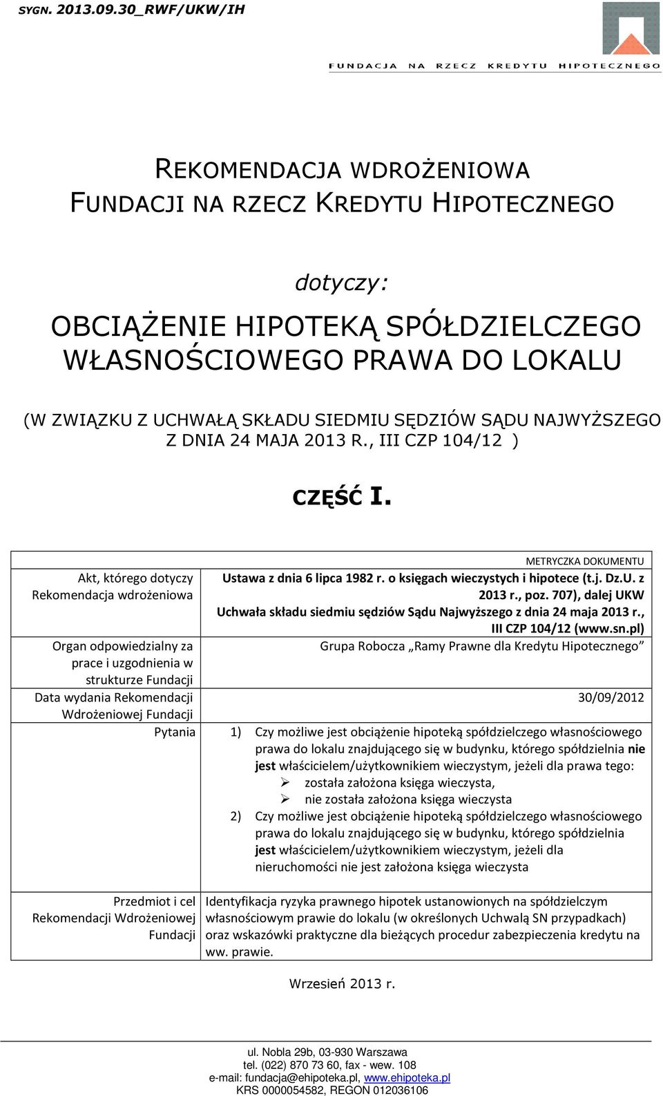 Akt, którego dotyczy Rekomendacja wdrożeniowa Organ odpowiedzialny za prace i uzgodnienia w strukturze Fundacji Data wydania Rekomendacji Wdrożeniowej Fundacji Pytania METRYCZKA DOKUMENTU Ustawa z