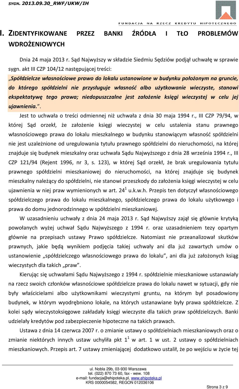 wieczyste, stanowi ekspektatywę tego prawa; niedopuszczalne jest założenie księgi wieczystej w celu jej ujawnienia.. Jest to uchwała o treści odmiennej niż uchwała z dnia 30 maja 1994 r.