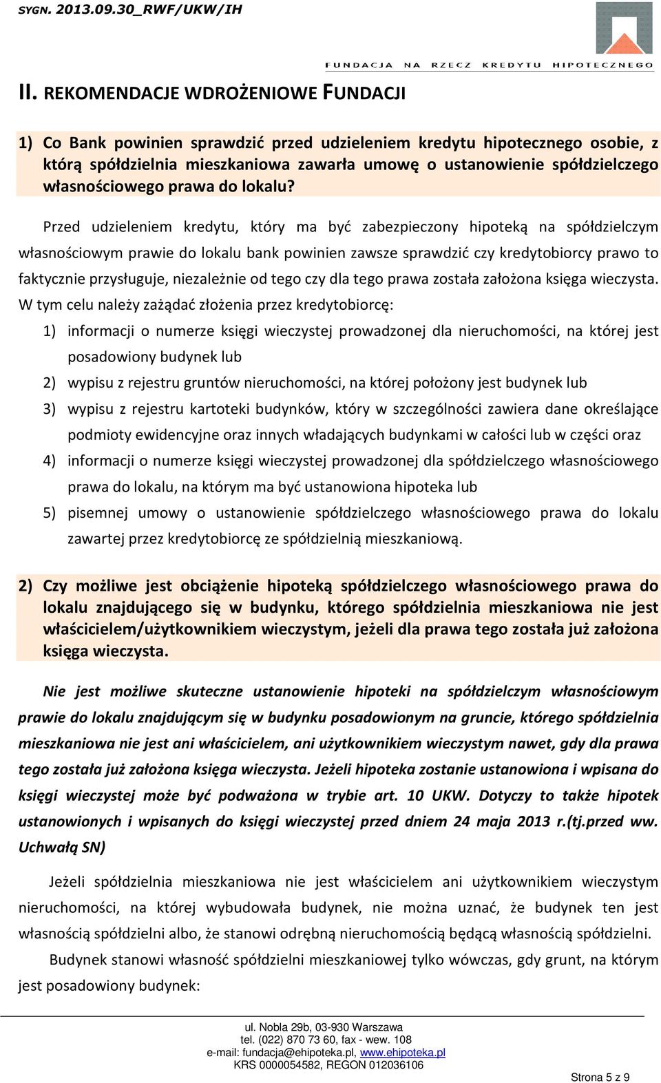 Przed udzieleniem kredytu, który ma być zabezpieczony hipoteką na spółdzielczym własnościowym prawie do lokalu bank powinien zawsze sprawdzić czy kredytobiorcy prawo to faktycznie przysługuje,