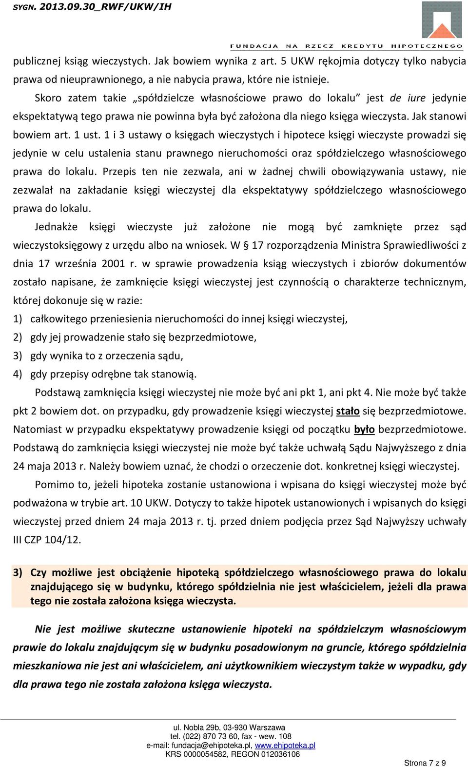 1 i 3 ustawy o księgach wieczystych i hipotece księgi wieczyste prowadzi się jedynie w celu ustalenia stanu prawnego nieruchomości oraz spółdzielczego własnościowego prawa do lokalu.