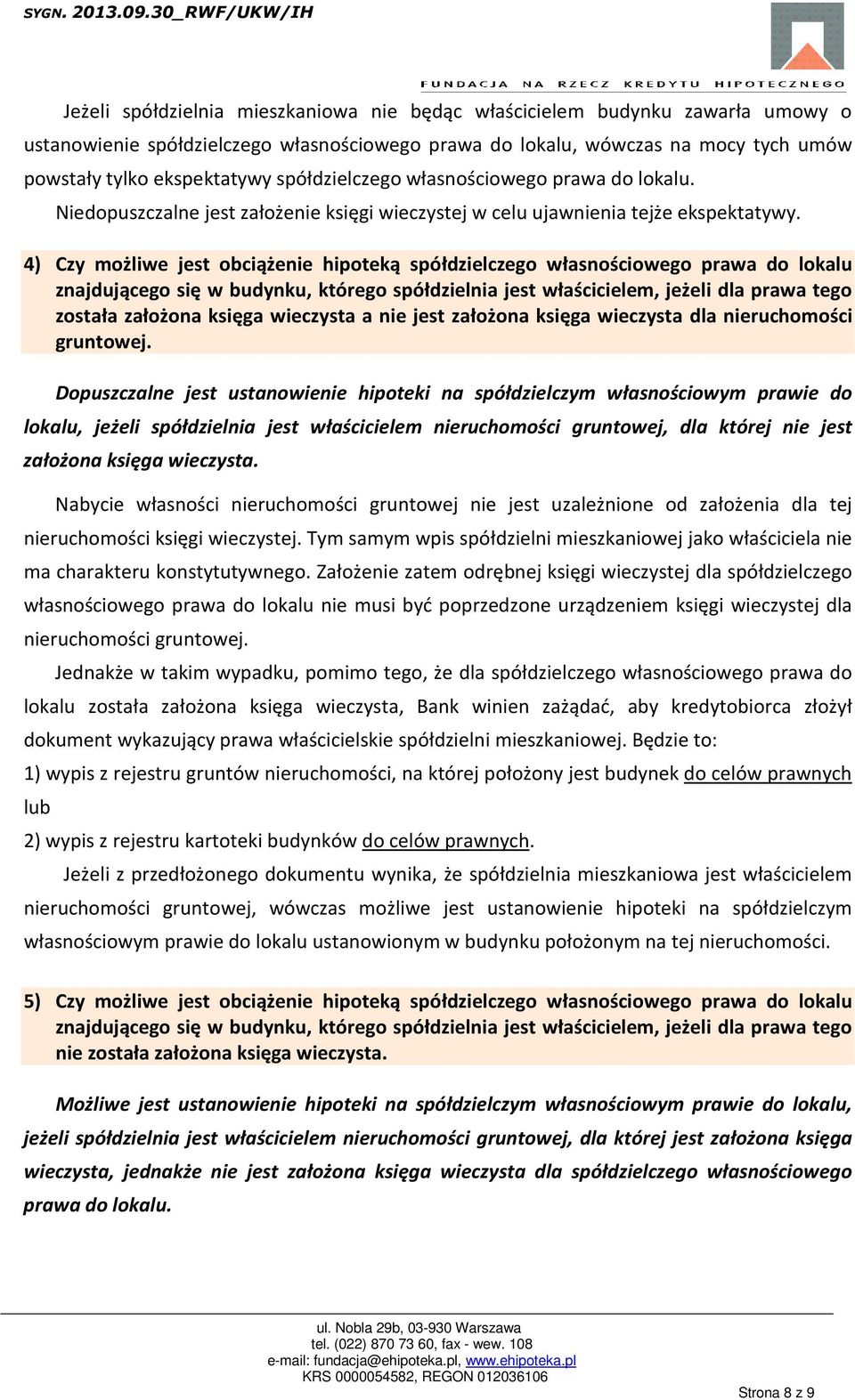 4) Czy możliwe jest obciążenie hipoteką spółdzielczego własnościowego prawa do lokalu znajdującego się w budynku, którego spółdzielnia jest właścicielem, jeżeli dla prawa tego została założona księga