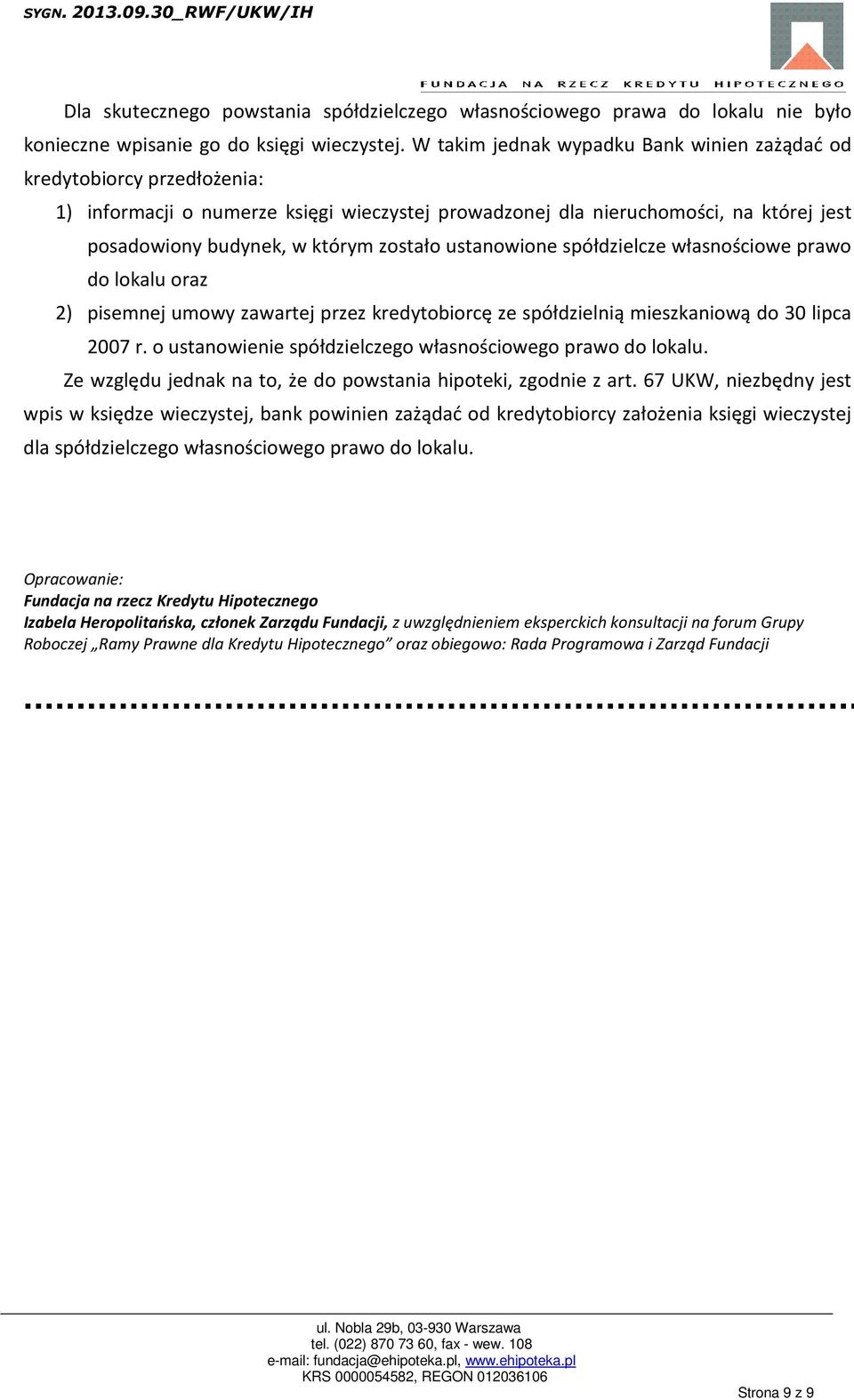 ustanowione spółdzielcze własnościowe prawo do lokalu oraz 2) pisemnej umowy zawartej przez kredytobiorcę ze spółdzielnią mieszkaniową do 30 lipca 2007 r.