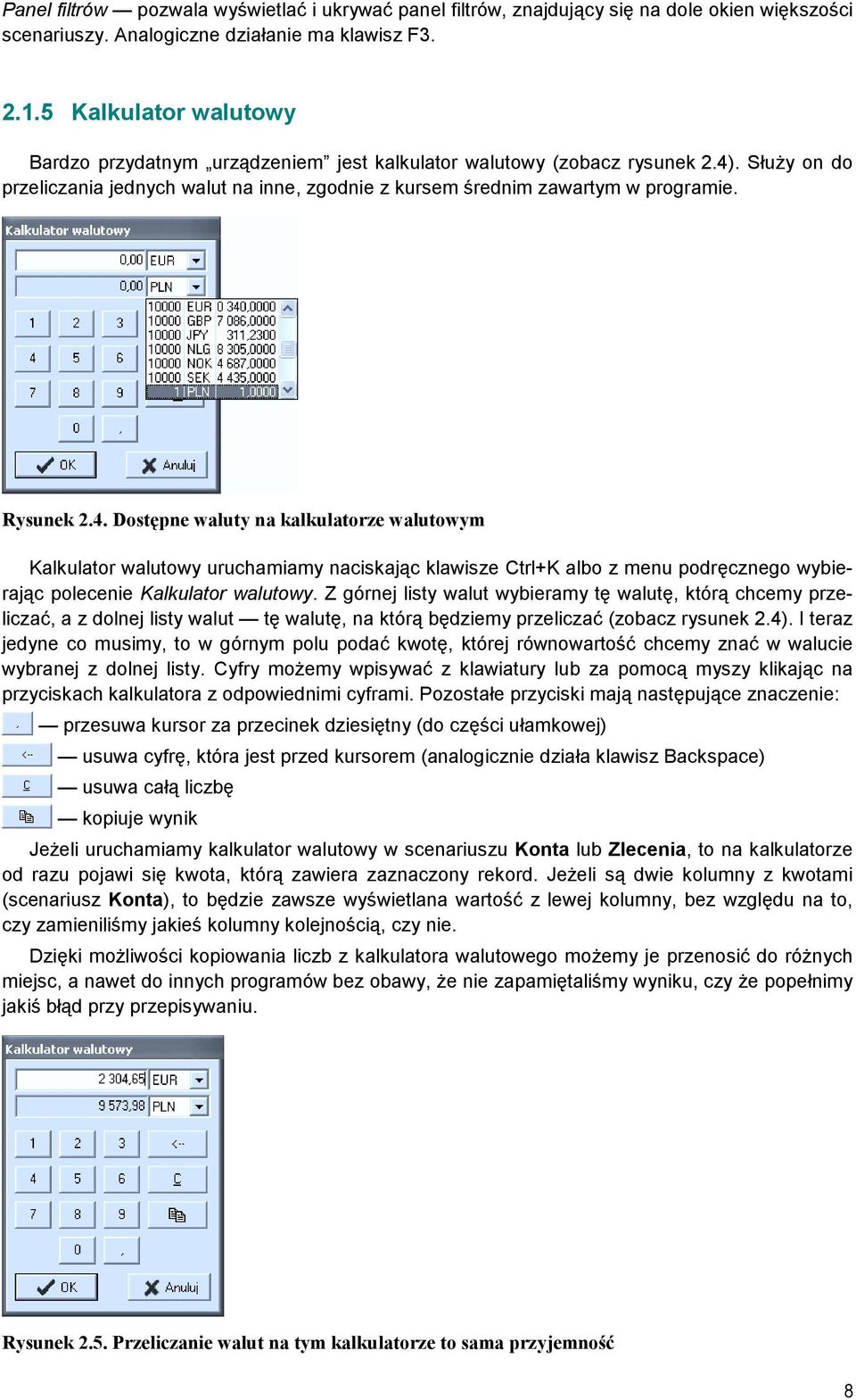 Rysunek 2.4. Dostępne waluty na kalkulatorze walutowym Kalkulator walutowy uruchamiamy naciskając klawisze Ctrl+K albo z menu podręcznego wybierając polecenie Kalkulator walutowy.