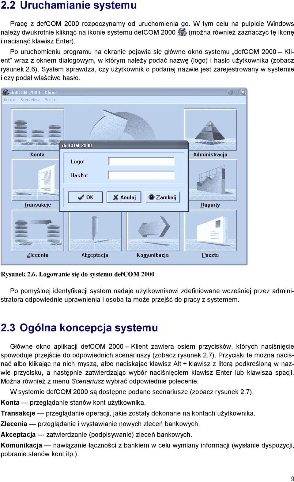 Po uruchomieniu programu na ekranie pojawia się główne okno systemu defcom 2000 Klient wraz z oknem dialogowym, w którym należy podać nazwę (logo) i hasło użytkownika (zobacz rysunek 2.6).